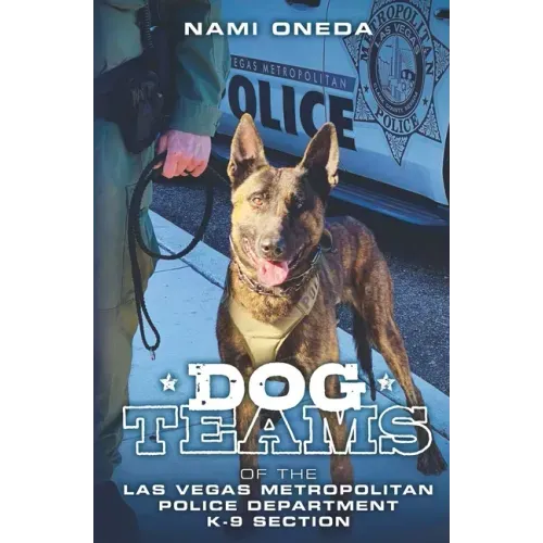 Dog Teams: Of the Las Vegas Metropolitan Police Department K9 Section