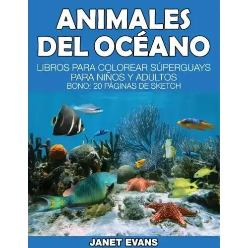 Animales del Oceano: Libros Para Colorear Superguays Para Ninos y Adultos (Bono: 20 Paginas de Sketch)
