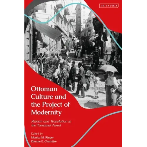Ottoman Culture and the Project of Modernity: Reform and Translation in the Tanzimat Novel