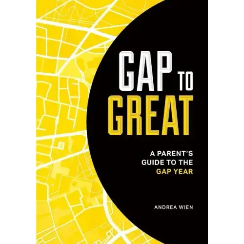 Gap to Great: A Parent's Guide to the Gap Year