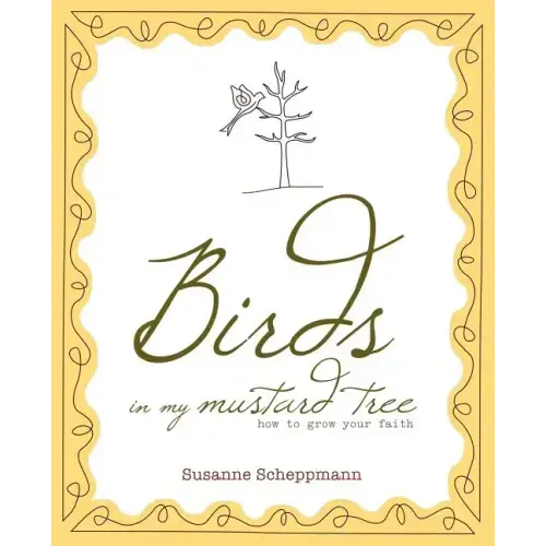 Birds in My Mustard Tree: How to Grow Your Faith