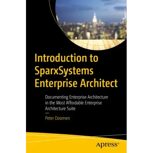 Introduction to Sparxsystems Enterprise Architect: Documenting Enterprise Architecture in the Most Affordable Enterprise Architecture Suite