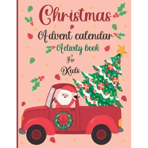 Christmas Advent Calendar Activity Book For Kids: A Fun Christmas Activities For Kids With Coloring Pages, Mazes, Word Search, Letter To Santa, Advent