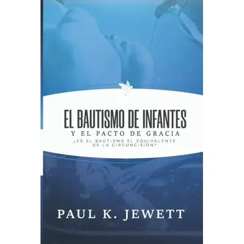 El Bautismo de Infantes y el Pacto de Gracia: Es el Bautismo el Equivalente de la Circuncision?