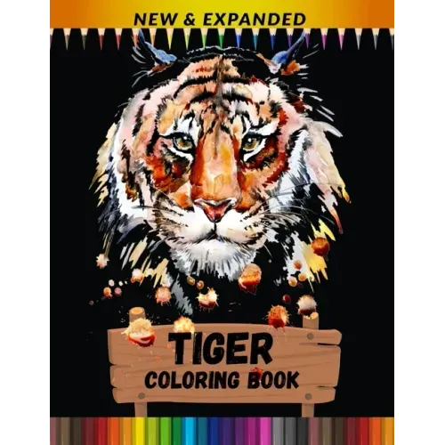 Tiger Coloring Book (New & Expanded): Stress Relieving Coloring Book for Kids, Boys And Girls