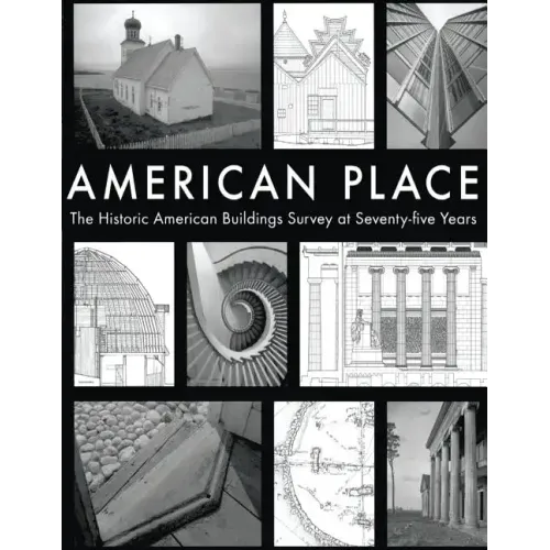 American Place The Historic American Buildings Survey at Seventy-five Years