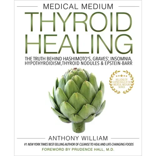 Medical Medium Thyroid Healing: The Truth Behind Hashimoto's, Graves', Insomnia, Hypothyroidism, Thyroid Nodules & Epstein-Barr