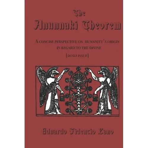 The Anunnaki Theorem: A concise perspective on humanity's origin in regard to the divine