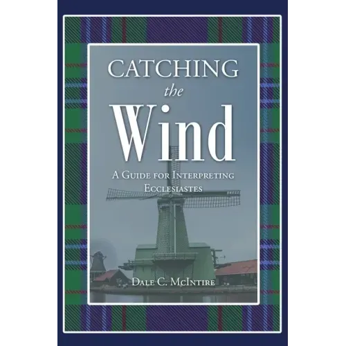 Catching the Wind: A Guide for Interpreting Ecclesiastes