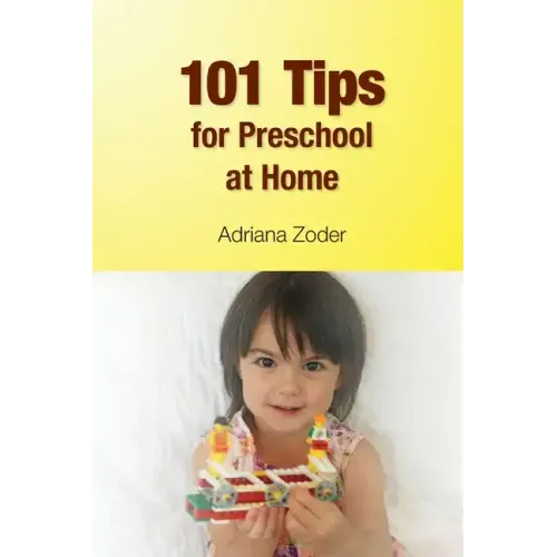 101 Tips for Preschool At Home: Minimize Your Homeschool Stress By Starting Right
