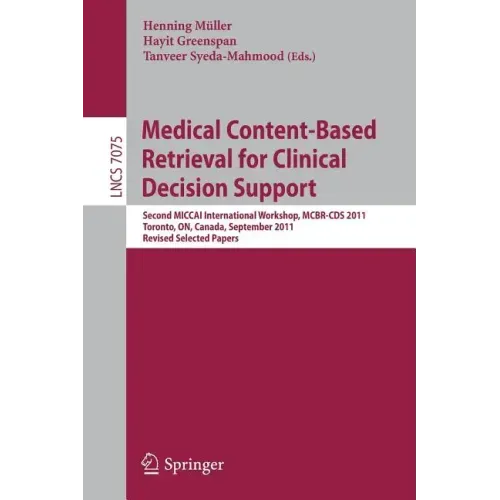 Medical Content-Based Retrieval for Clinical Decision Support: Second MICCAI International Workshop, MCBR-CDS 2011, Toronto, ON, Canada, September 22,