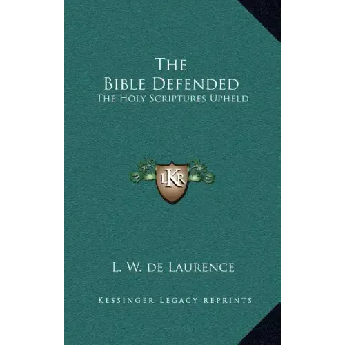 The Bible Defended: The Holy Scriptures Upheld