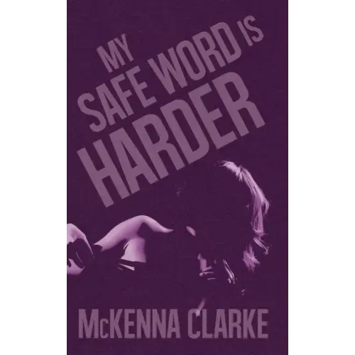 My Safe Word is Harder