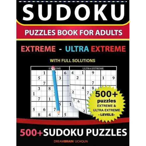 Sudoku Puzzles book for adults 500+ puzzles with full Solutions - Extreme, Ultra Extreme: 2 levels - EXTREME, ULTRA EXTREME Sudoku puzzles book