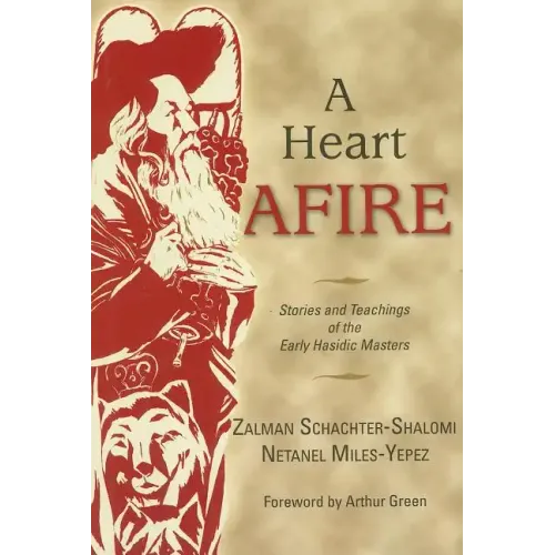 A Heart Afire: Stories and Teachings of the Early Hasidic Masters