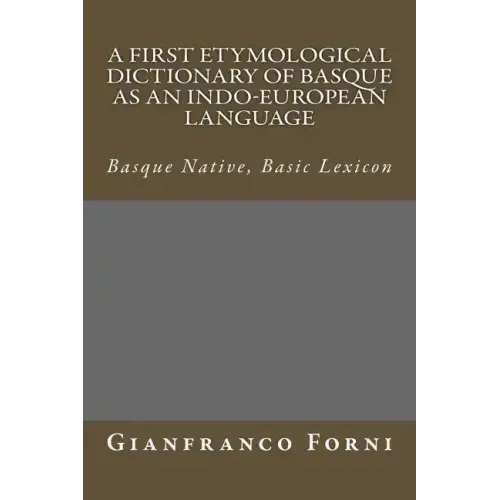 A First Etymological Dictionary of Basque as an Indo-European Language: Basque Native, Basic Lexicon