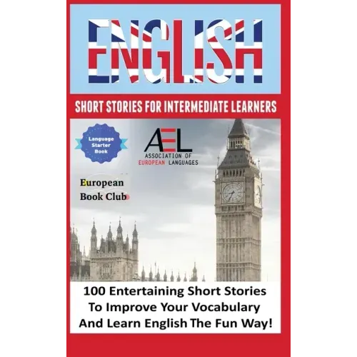 English Short Stories for Intermediate Learners: 100 English Short Stories to Improve Your Vocabulary and Learn English the Fun Way