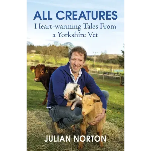 All Creatures: Heartwarming Tales from a Yorkshire Vet