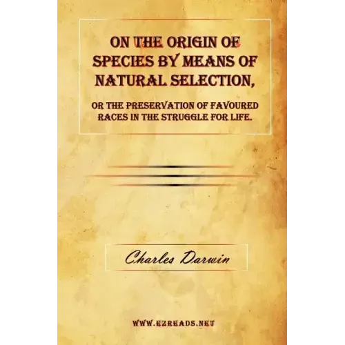 On the Origin of Species by Means of Natural Selection, or the Preservation of Favoured Races in the Struggle for Life.