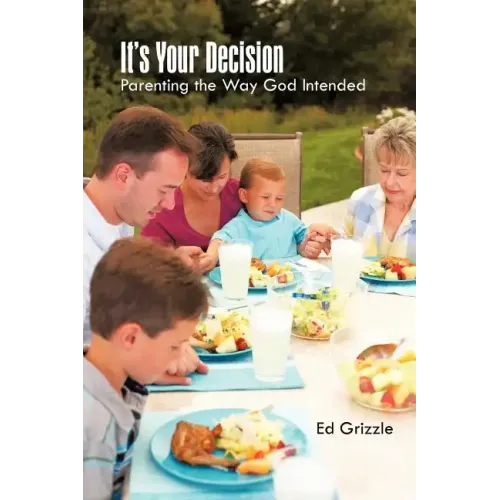 It's Your Decision: Parenting the Way God Intended