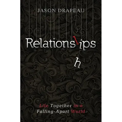 Relationslips: Life Together in a Falling-Apart World