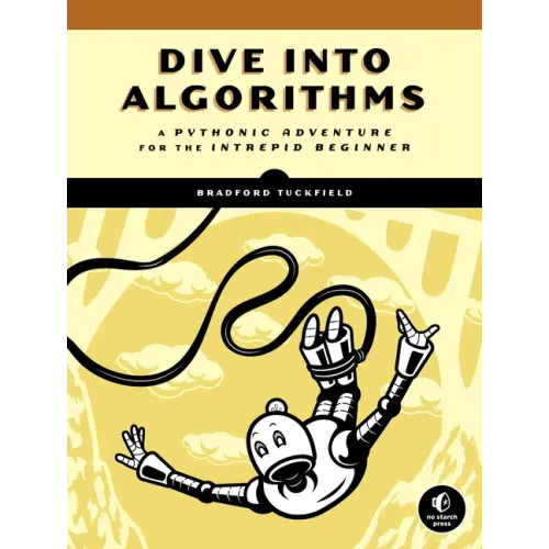 Dive Into Algorithms: A Pythonic Adventure for the Intrepid Beginner