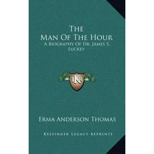 The Man of the Hour: A Biography of Dr. James S. Luckey