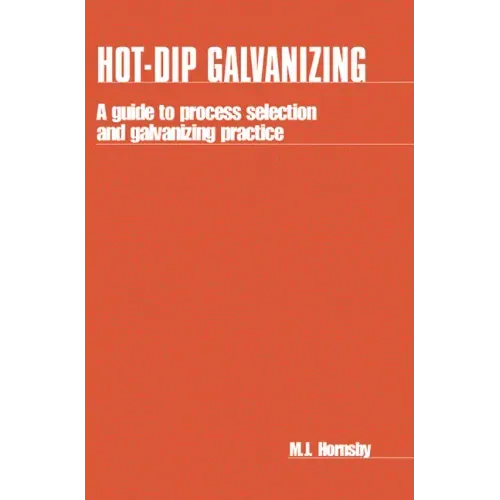 Hot-Dip Galvanizing: A Guide to Process Selection and Galvanizing Practice