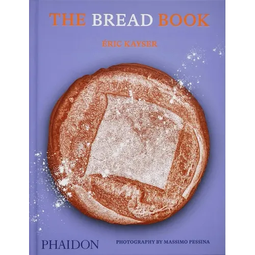 The Bread Book: 60 Artisanal Recipes for the Home Baker (from the Author of the Larousse Book of Bread)
