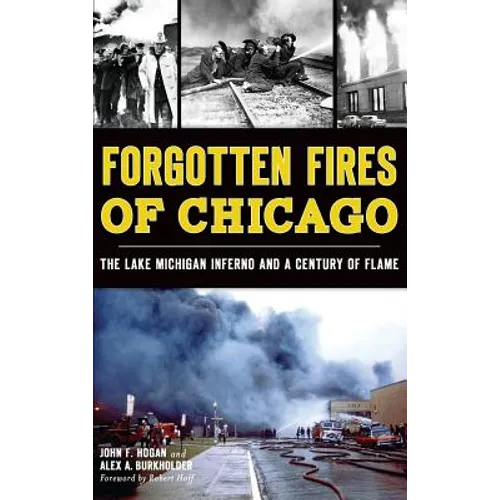 Forgotten Fires of Chicago: The Lake Michigan Inferno and a Century of Flame