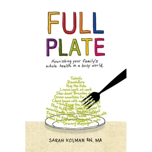Full Plate: Nourishing Your Family's Whole Health in a Busy World
