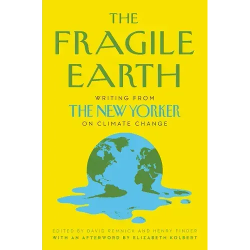 The Fragile Earth: Writing from the New Yorker on Climate Change