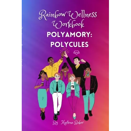 Rainbow Wellness Workbook: Polyamory Polycules