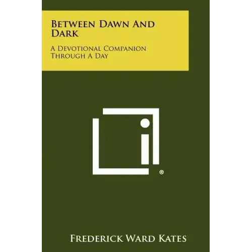Between Dawn And Dark: A Devotional Companion Through A Day