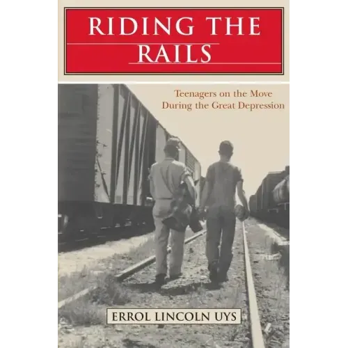 Riding the Rails: Teenagers on the Move During the Great Depression