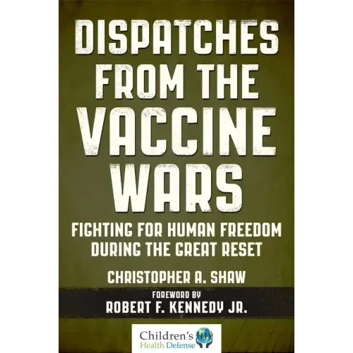 Dispatches from the Vaccine Wars: Fighting for Human Freedom During the Great Reset