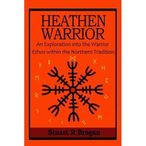 Heathen Warrior: An Exploration Into the Warrior Ethos Within the Northern Tradition
