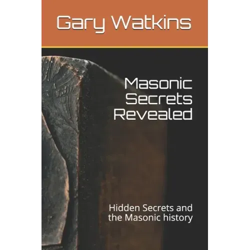 Masonic Secrets Revealed: Hidden Secrets and the Masonic history