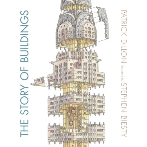 The Story of Buildings: From the Pyramids to the Sydney Opera House and Beyond