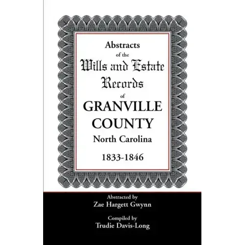 Abstracts of the Wills and Estate Records of Granville County, North Carolina, 1833-1846