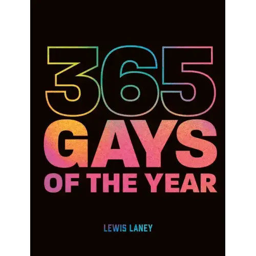 365 Gays of the Year (Plus 1 for a Leap Year): Discover LGBTQ+ History One Day at a Time