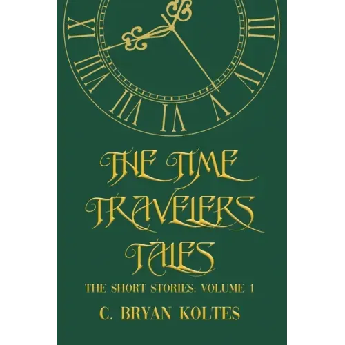 The Time Travelers Tales: The Short Stories: Volume 1