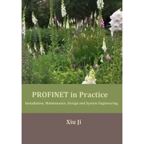 PROFINET in Practice: Installation, Maintenance, Design and System Engineering