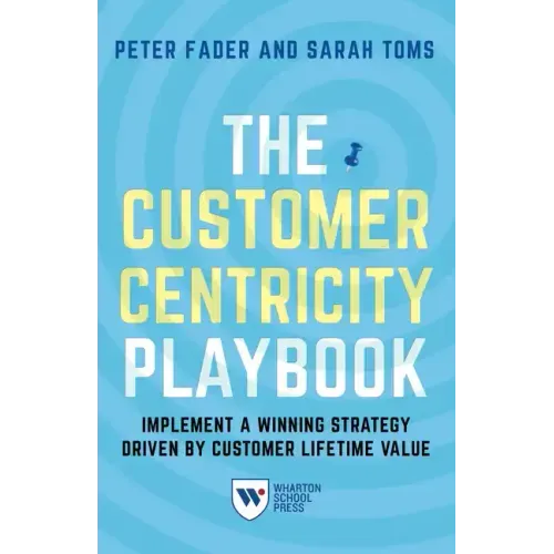 The Customer Centricity Playbook: Implement a Winning Strategy Driven by Customer Lifetime Value