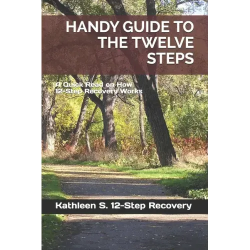 Handy Guide to the Twelve Steps: A Quick Read on How 12-Step Recovery Works