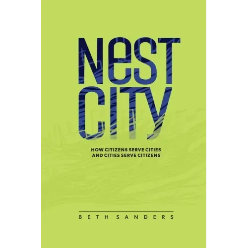 Nest City: How Citizens Serve Cities and Cities Serve Citizens