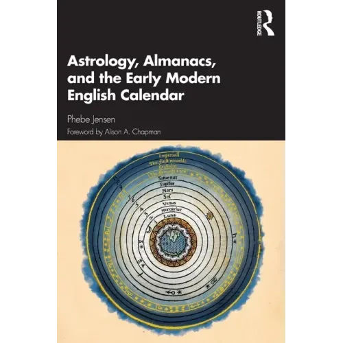 Astrology, Almanacs, and the Early Modern English Calendar