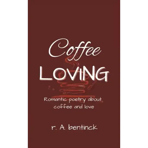 Coffee Loving: Romantic poetry about coffee and love