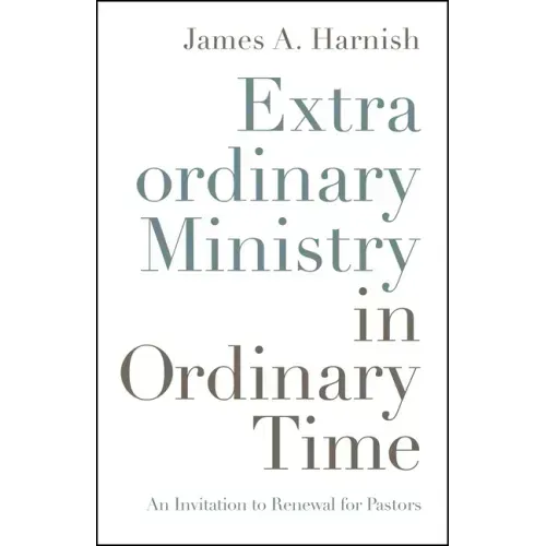 Extraordinary Ministry in Ordinary Time: An Invitation to Renewal for Pastors