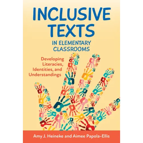 Inclusive Texts in Elementary Classrooms: Developing Literacies, Identities, and Understandings
